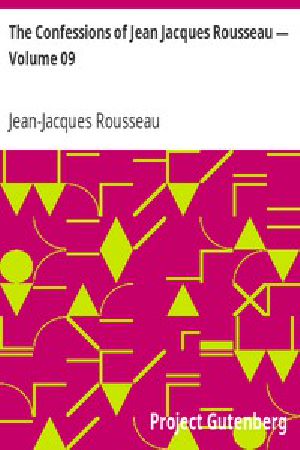 [Gutenberg 3909] • The Confessions of Jean Jacques Rousseau — Volume 09